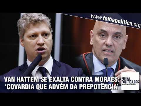 Deputado Marcel Van Hattem se enfurece contra Alexandre de Moraes, do STF: ‘covardia que advém da prepotência de quem acha que está acima do bem e do mal, acima das leis’; VÍDEO!