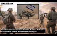 Israel anuncia a conquista do norte da Faixa de Gaza – Estrutura do Hamas desmantelada na região; VEJA VÍDEO!