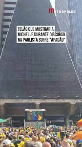 BRASIL: TELÃO QUE MOSTRARIA DISCURSO DE MICHELLE BOLSONARO NA PAULISTA SOFRE “APAGÃO”