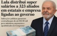 LULA DISTRIBUI SUPER SALÁRIOS a 323 aliados em estatais e empresas ligadas ao governo