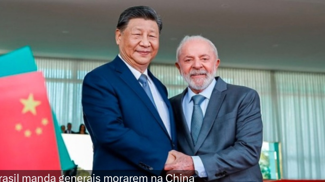 BRASIL MANDA GENERAIS MORAREM NA CHINA