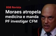 Moraes atropela medicina e manda PF investigar CFM, depois de colocar Bolsonaro em risco de morte