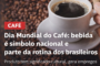 Dia Mundial do Café: bebida é símbolo nacional e parte da rotina dos brasileiros