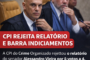 Governo derruba relatório da CPI do Crime Organizado e impede indiciamentos