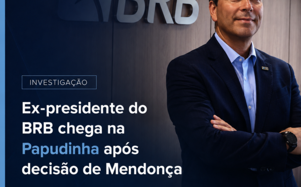 Ex-presidente do BRB é transferido para a “Papudinha” após autorização de André Mendonça